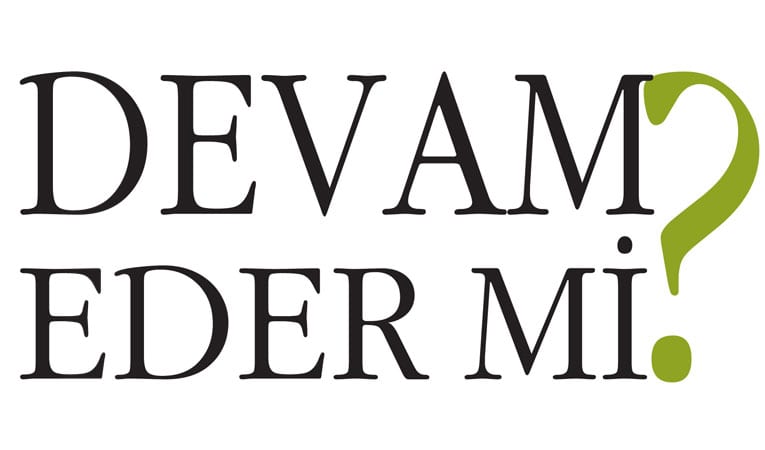 DEVAM EDER Mİ?