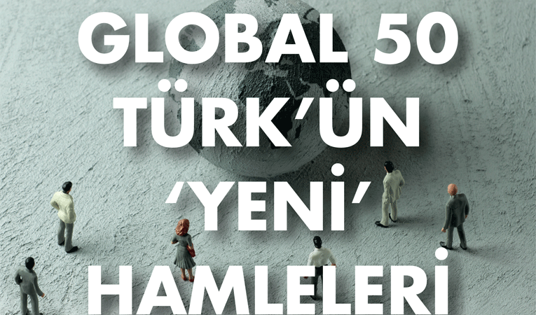 Global 50 Türkün yeni hamleleri