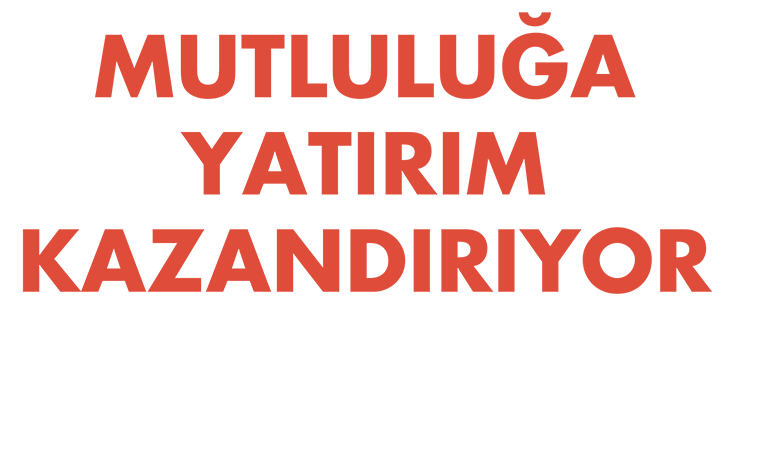 Mutluluğa yatırım kazandırıyor