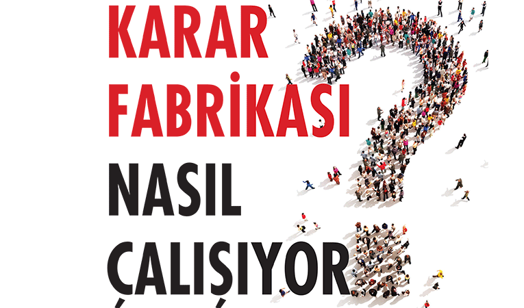 Karar fabrikası nasıl çalışıyor?