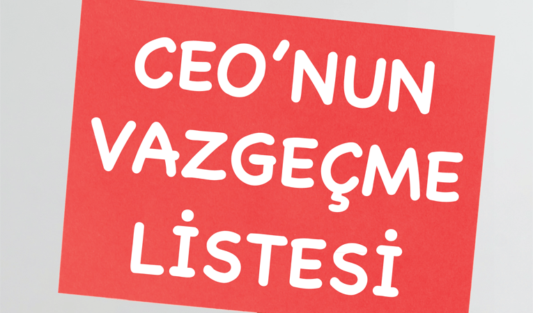 CEO'nun vazgeçme listesi