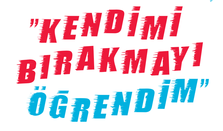 Kendimi bırakmayı öğrendim 