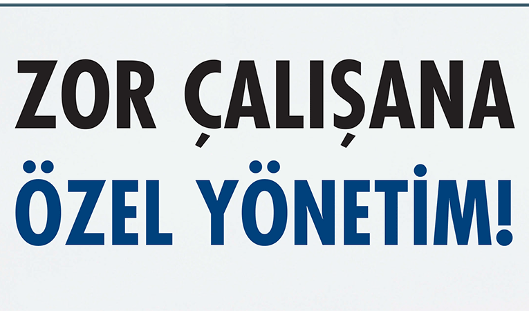 Zor çalışana özel yönetim 
