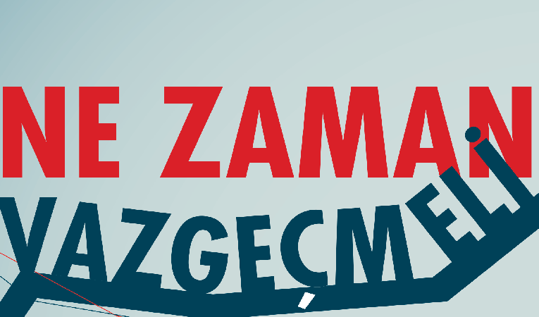 Ne zaman vazgeçmeli?