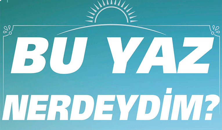 Bu yaz nerdeydim?