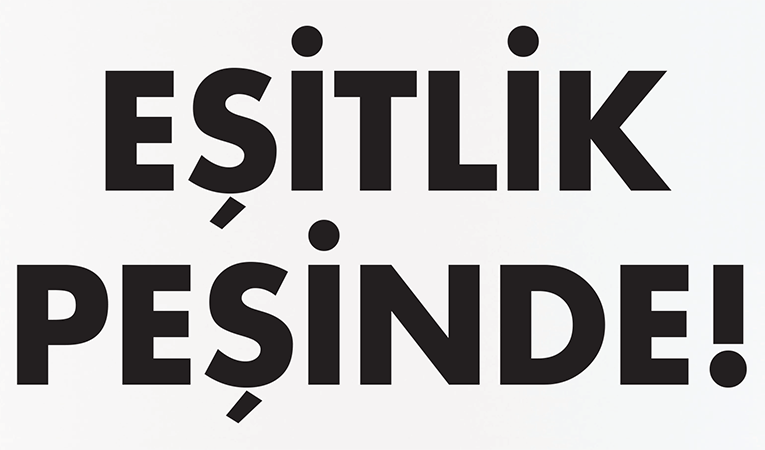 Eşitlik peşinde!