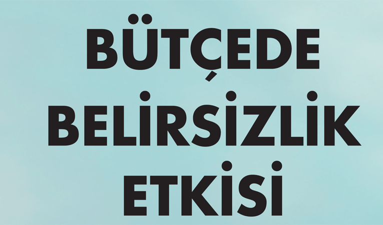 Bütçede belirsizik etkisi