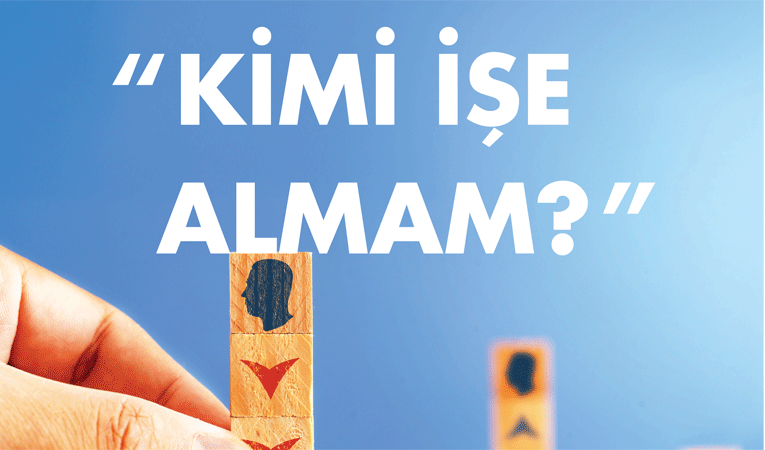 Kimi işe almam