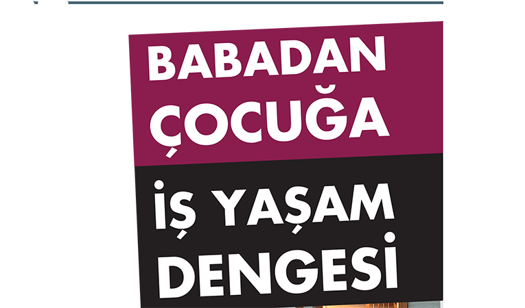 Babadan çocuğa iş yaşam dengesi